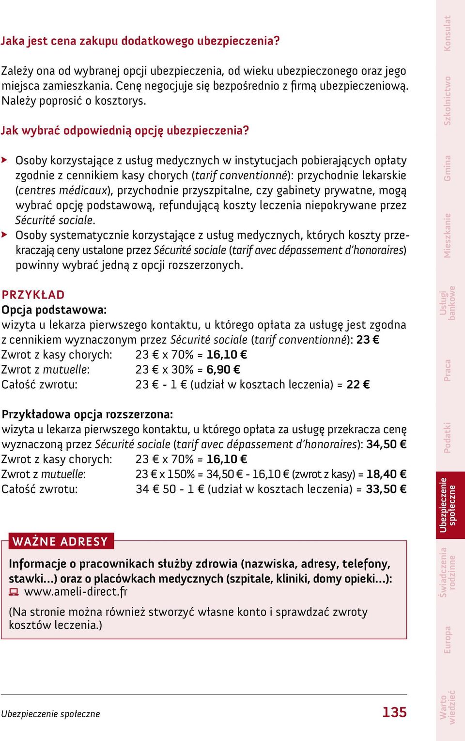 Osoby korzystające z usług medycznych w instytucjach pobierających opłaty zgodnie z cennikiem kasy chorych (tarif conventionné): przychodnie lekarskie (centres médicaux), przychodnie przyszpitalne,