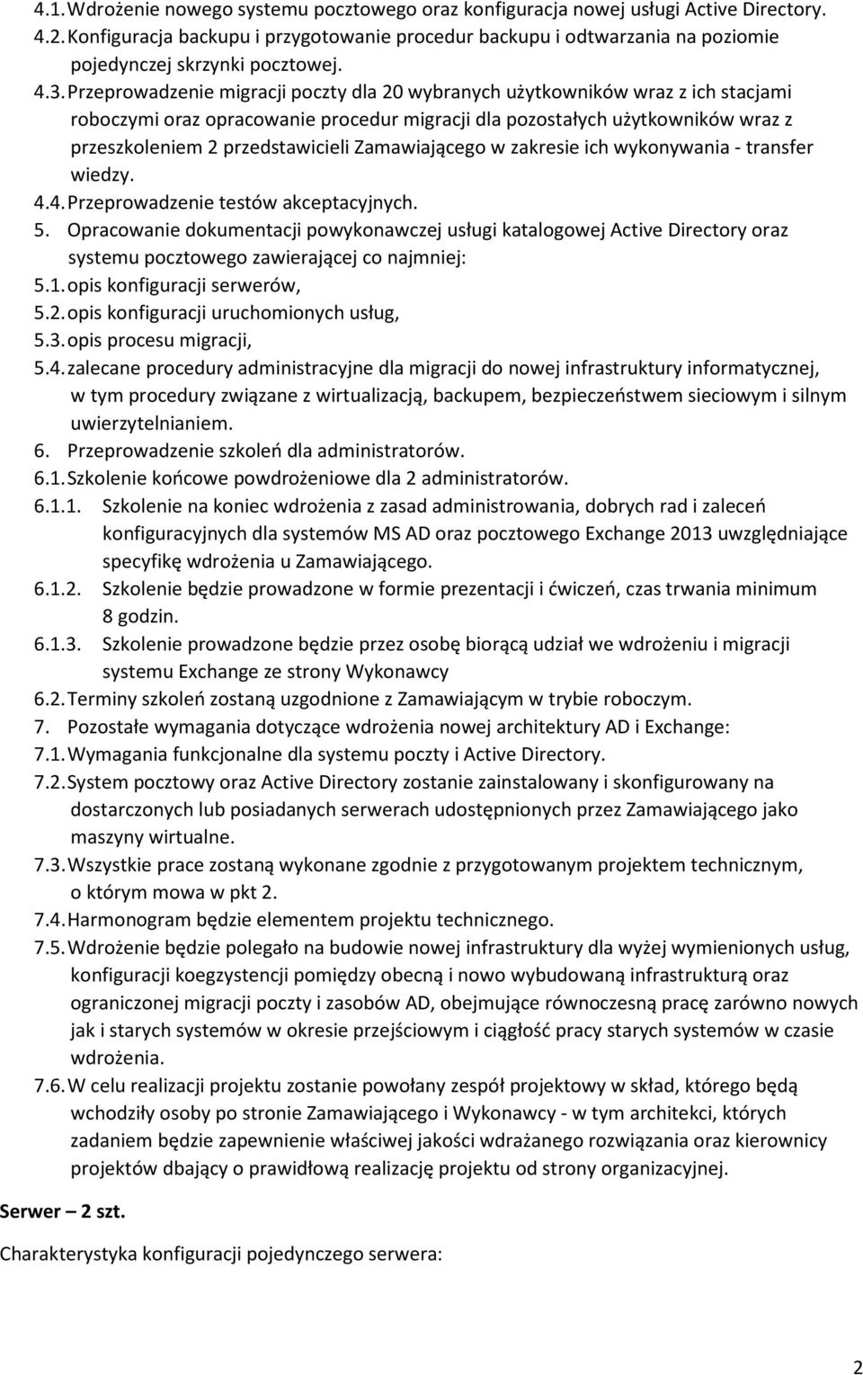 Przeprowadzenie migracji poczty dla 20 wybranych użytkowników wraz z ich stacjami roboczymi oraz opracowanie procedur migracji dla pozostałych użytkowników wraz z przeszkoleniem 2 przedstawicieli