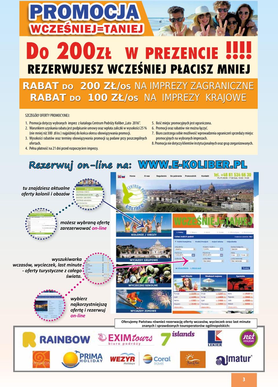 0 zł/os ) najpóźniej do końca okresu obowiązywania promocji. 3. ysokości rabatów oraz terminy obowiązywania promocji są podane przy poszczególnych ofertach. 4.