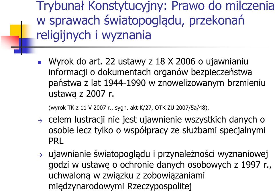(wyrok TK z 11 V 2007 r., sygn. akt K/27, OTK ZU 2007/5a/48).