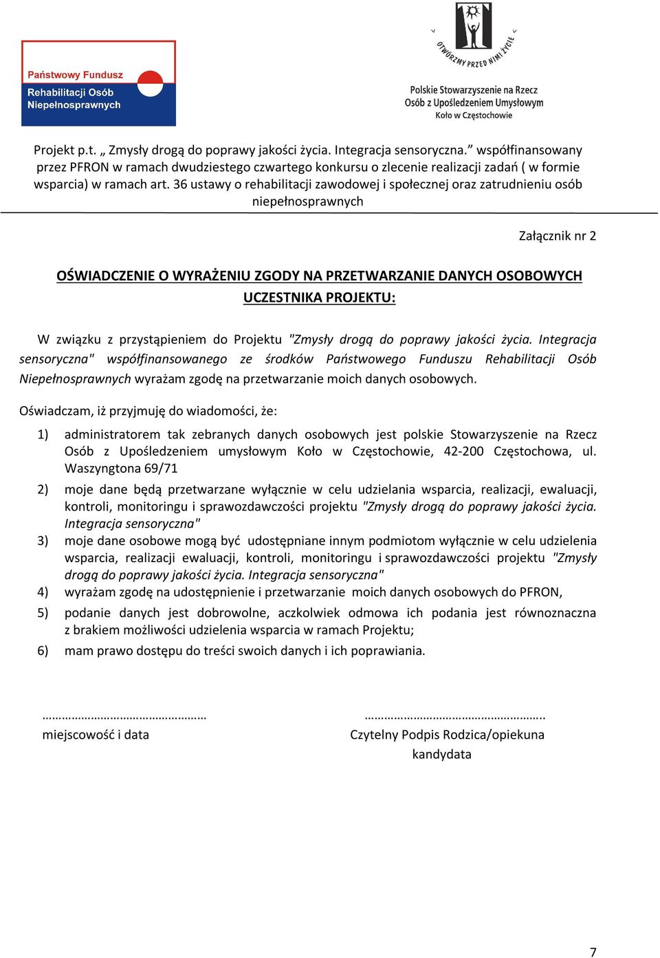 Oświadczam, iż przyjmuję do wiadomości, że: 1) administratorem tak zebranych danych osobowych jest polskie Stowarzyszenie na Rzecz Osób z Upośledzeniem umysłowym Koło w Częstochowie, 42-200