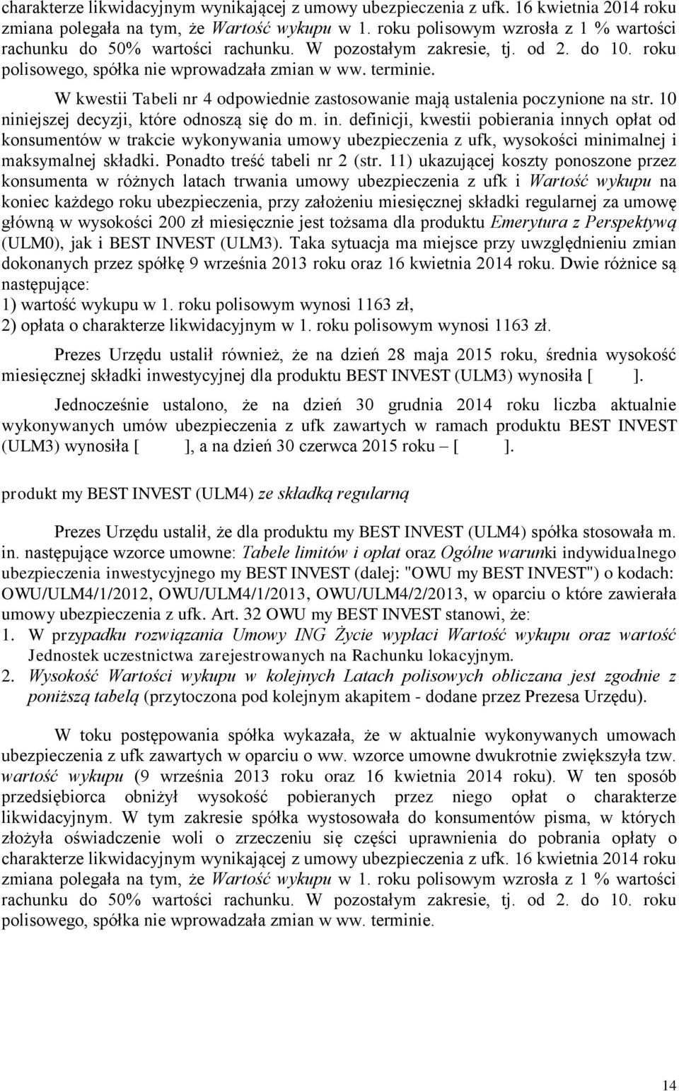 W kwestii Tabeli nr 4 odpowiednie zastosowanie mają ustalenia poczynione na str. 10 niniejszej decyzji, które odnoszą się do m. in.