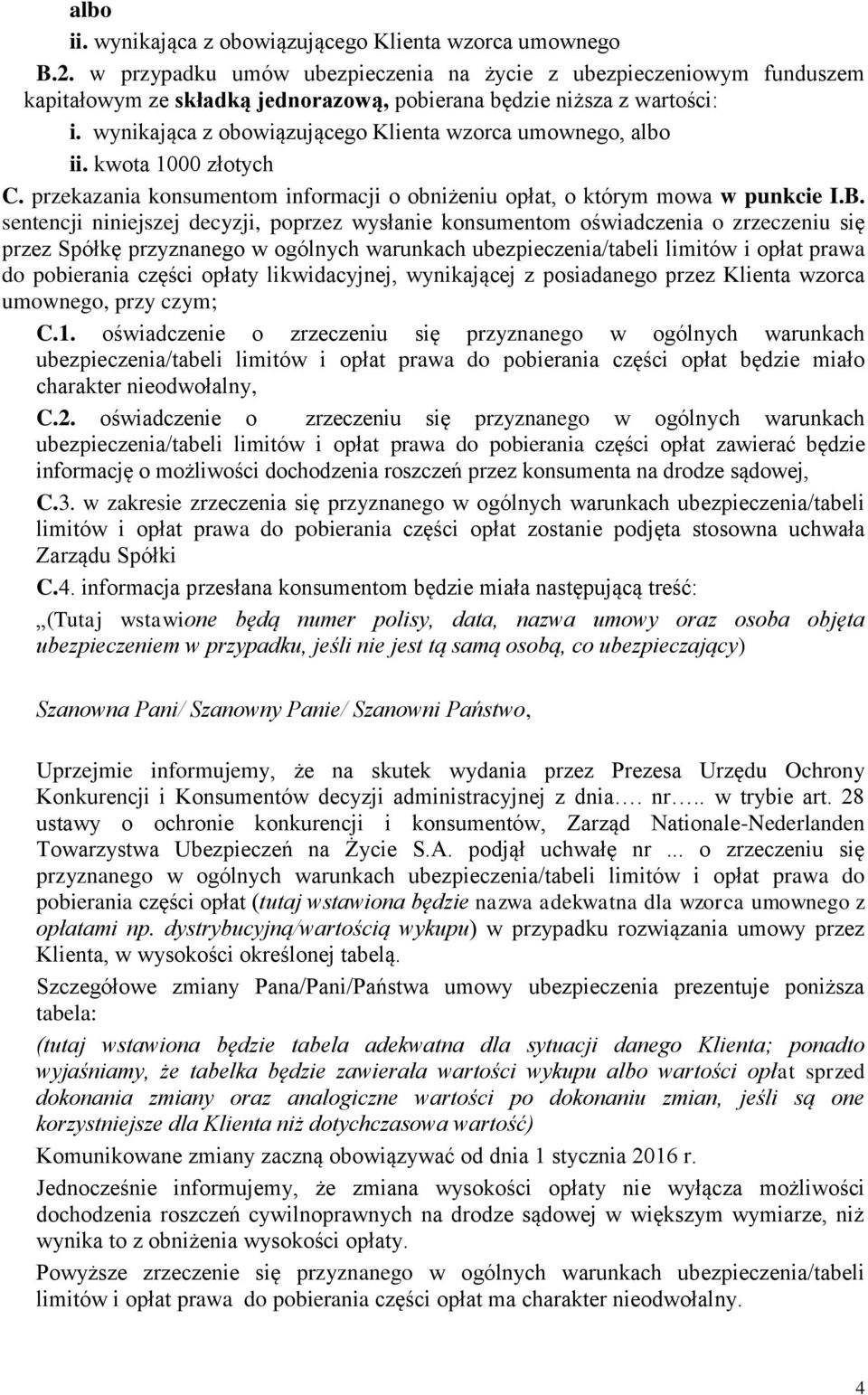 wynikająca z obowiązującego Klienta wzorca umownego, albo ii. kwota 1000 złotych C. przekazania konsumentom informacji o obniżeniu opłat, o którym mowa w punkcie I.B.