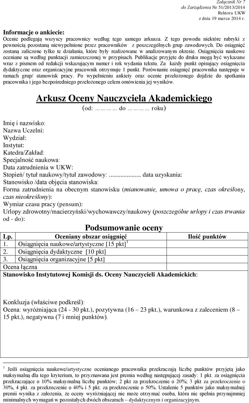 Do osiągnięć zostaną zaliczone tylko te działania, które były realizowane w analizowanym okresie. Osiągnięcia naukowe oceniane są według punktacji zamieszczonej w przypisach.