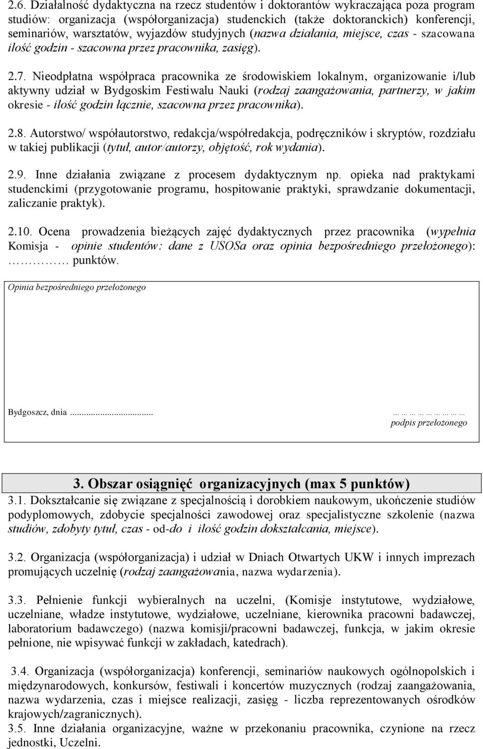 Nieodpłatna współpraca pracownika ze środowiskiem lokalnym, organizowanie i/lub aktywny udział w Bydgoskim Festiwalu Nauki (rodzaj zaangażowania, partnerzy, w jakim okresie - ilość godzin łącznie,