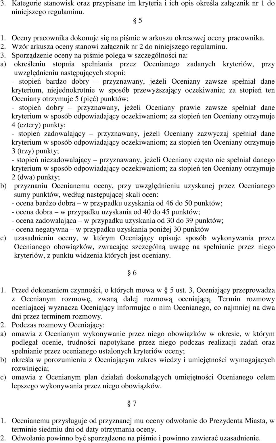 Sporządzenie oceny na piśmie polega w szczególności na: a) określeniu stopnia spełniania przez Ocenianego zadanych kryteriów, przy uwzględnieniu następujących stopni: - stopień bardzo dobry