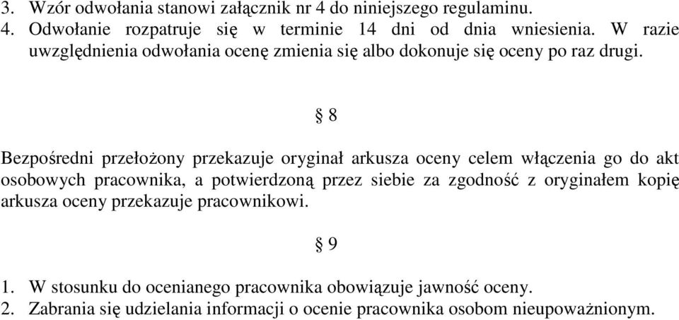 8 Bezpośredni przełożony przekazuje oryginał arkusza oceny celem włączenia go do akt osobowych pracownika, a potwierdzoną przez siebie za