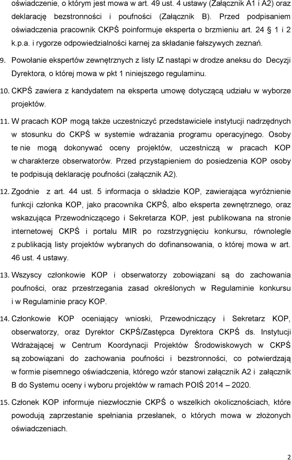 Powołanie ekspertów zewnętrznych z listy IZ nastąpi w drodze aneksu do Decyzji Dyrektora, o której mowa w pkt 1 niniejszego regulaminu. 10.