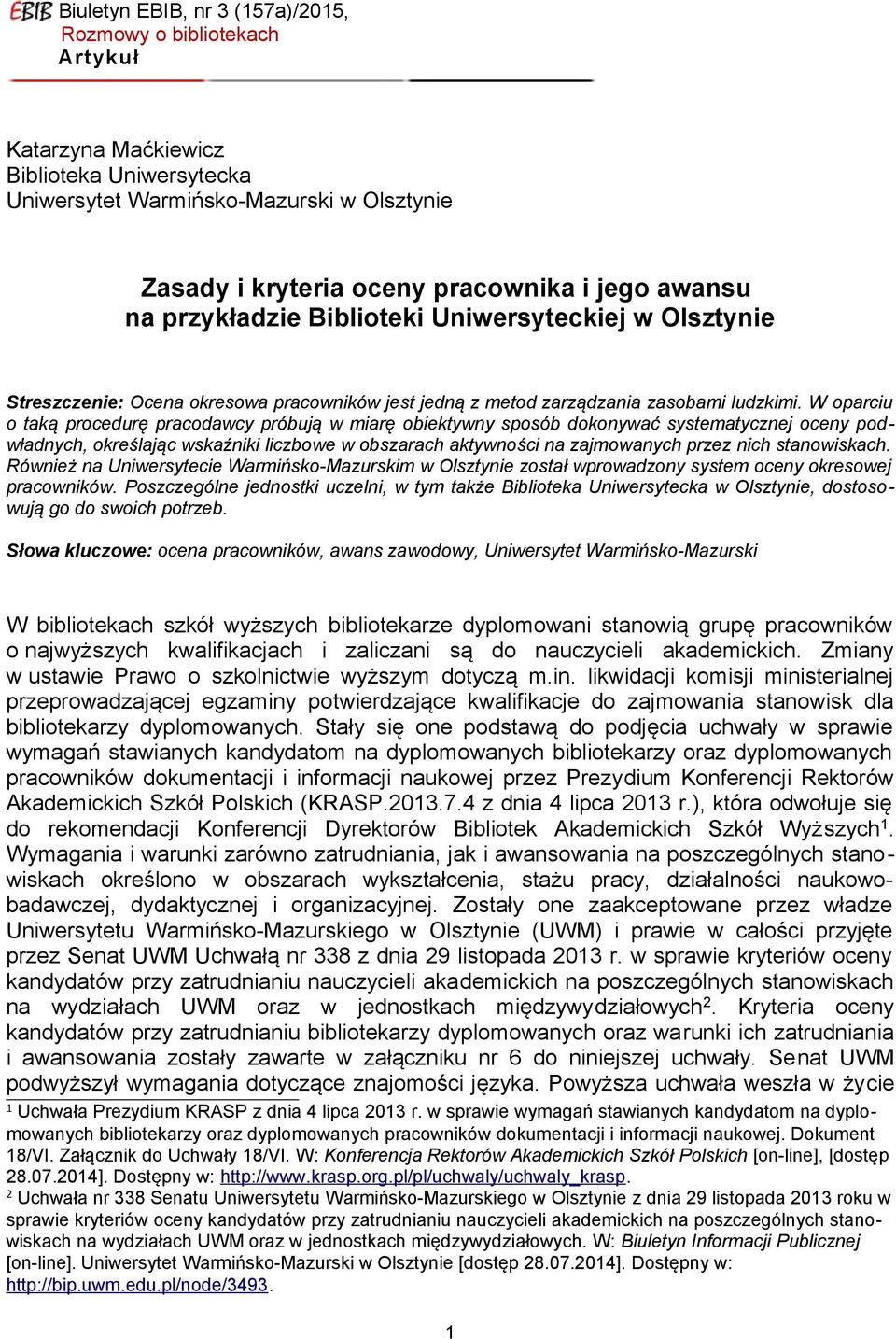 W oparciu o taką procedurę pracodawcy próbują w miarę obiektywny sposób dokonywać systematycznej oceny podwładnych, określając wskaźniki liczbowe w obszarach aktywności na zajmowanych przez nich