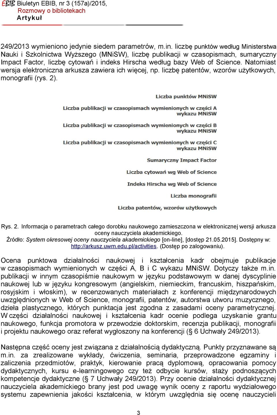 Natomiast wersja elektroniczna arkusza zawiera ich więcej, np. liczbę patentów, wzorów użytkowych, monografii (rys. 2)