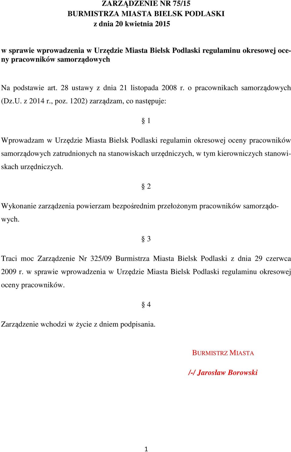 1202) zarządzam, co następuje: 1 Wprowadzam w Urzędzie Miasta Bielsk Podlaski regulamin okresowej oceny pracowników samorządowych zatrudnionych na stanowiskach urzędniczych, w tym kierowniczych