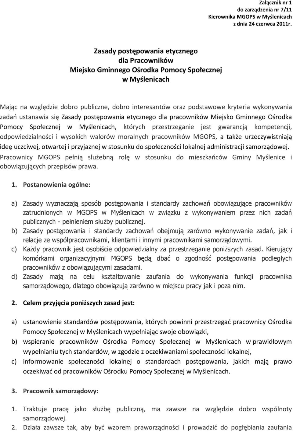 zadań ustanawia się Zasady postępowania etycznego dla pracowników Miejsko Gminnego Ośrodka Pomocy Społecznej w Myślenicach, których przestrzeganie jest gwarancją kompetencji, odpowiedzialności i