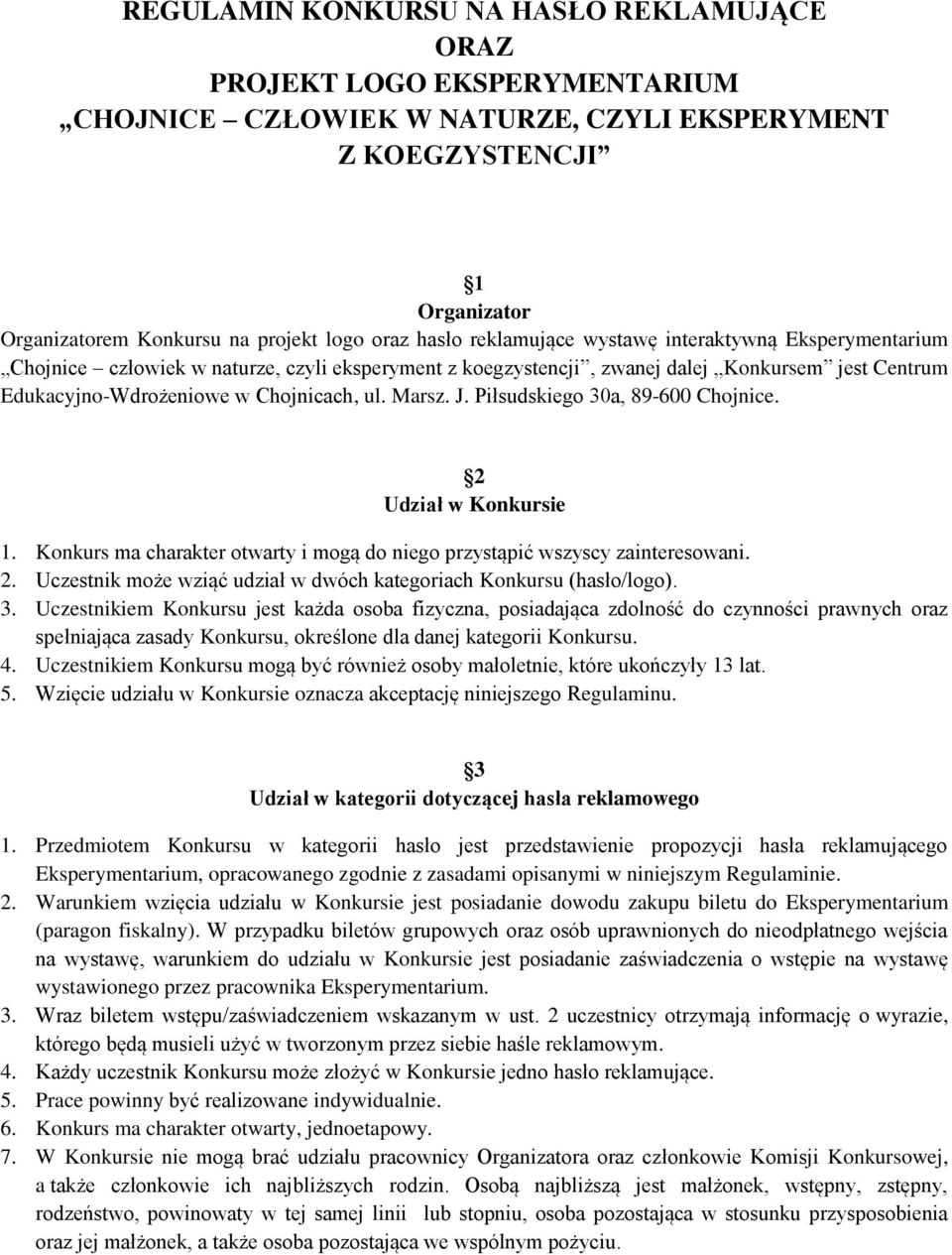 Marsz. J. Piłsudskiego 30a, 89-600 Chojnice. 2 Udział w Konkursie 1. Konkurs ma charakter otwarty i mogą do niego przystąpić wszyscy zainteresowani. 2. Uczestnik może wziąć udział w dwóch kategoriach Konkursu (hasło/logo).