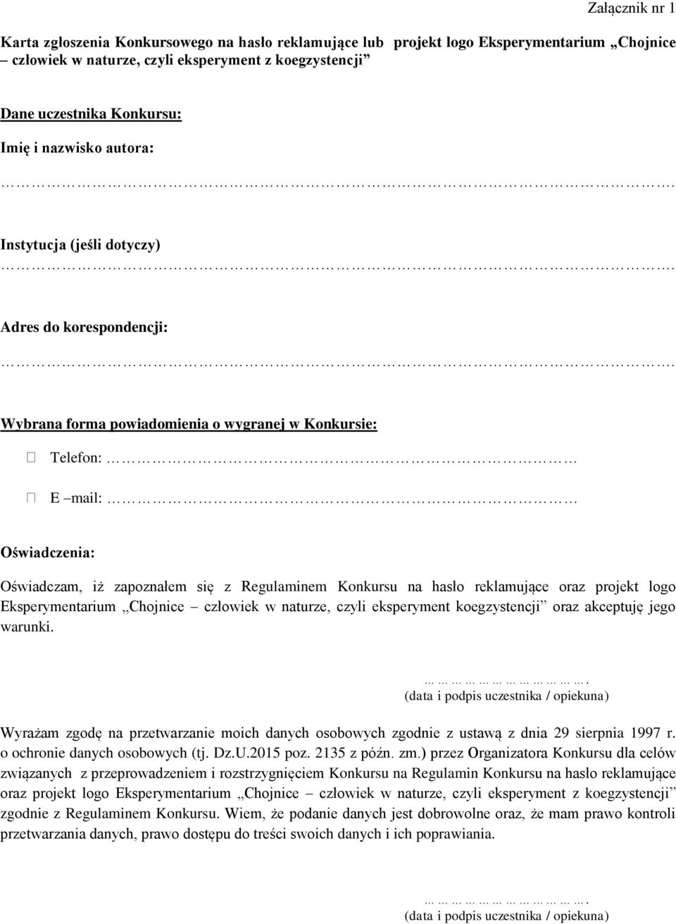 Wybrana forma powiadomienia o wygranej w Konkursie: Telefon: E mail: Oświadczenia: Oświadczam, iż zapoznałem się z Regulaminem Konkursu na hasło reklamujące oraz projekt logo Eksperymentarium