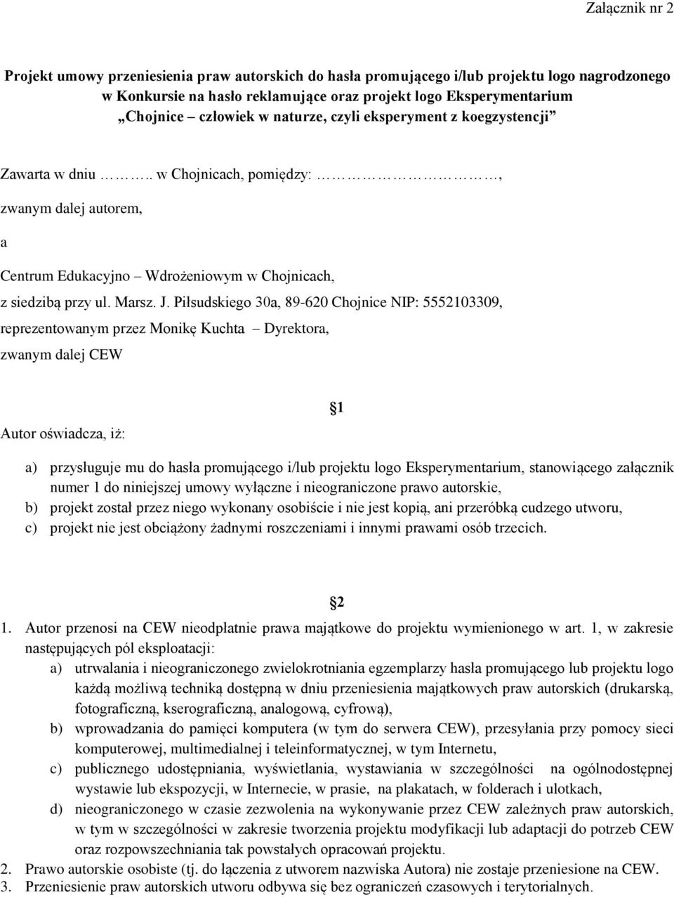 Piłsudskiego 30a, 89-620 Chojnice NIP: 5552103309, reprezentowanym przez Monikę Kuchta Dyrektora, zwanym dalej CEW Autor oświadcza, iż: 1 a) przysługuje mu do hasła promującego i/lub projektu logo