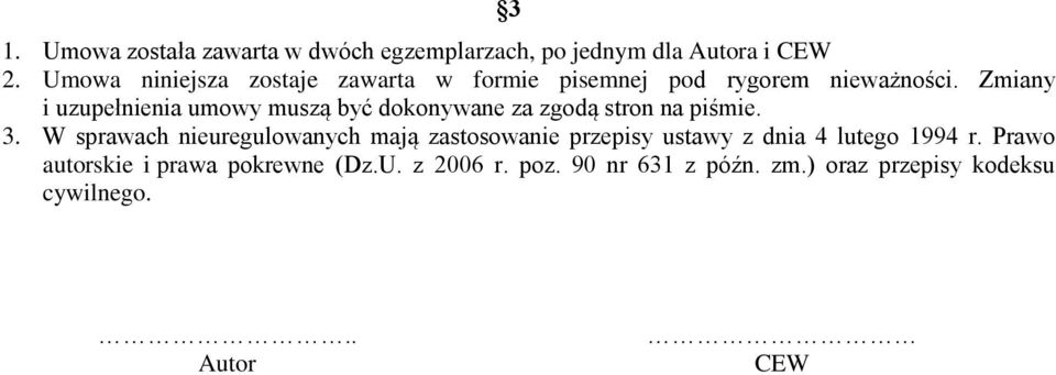 Zmiany i uzupełnienia umowy muszą być dokonywane za zgodą stron na piśmie. 3.