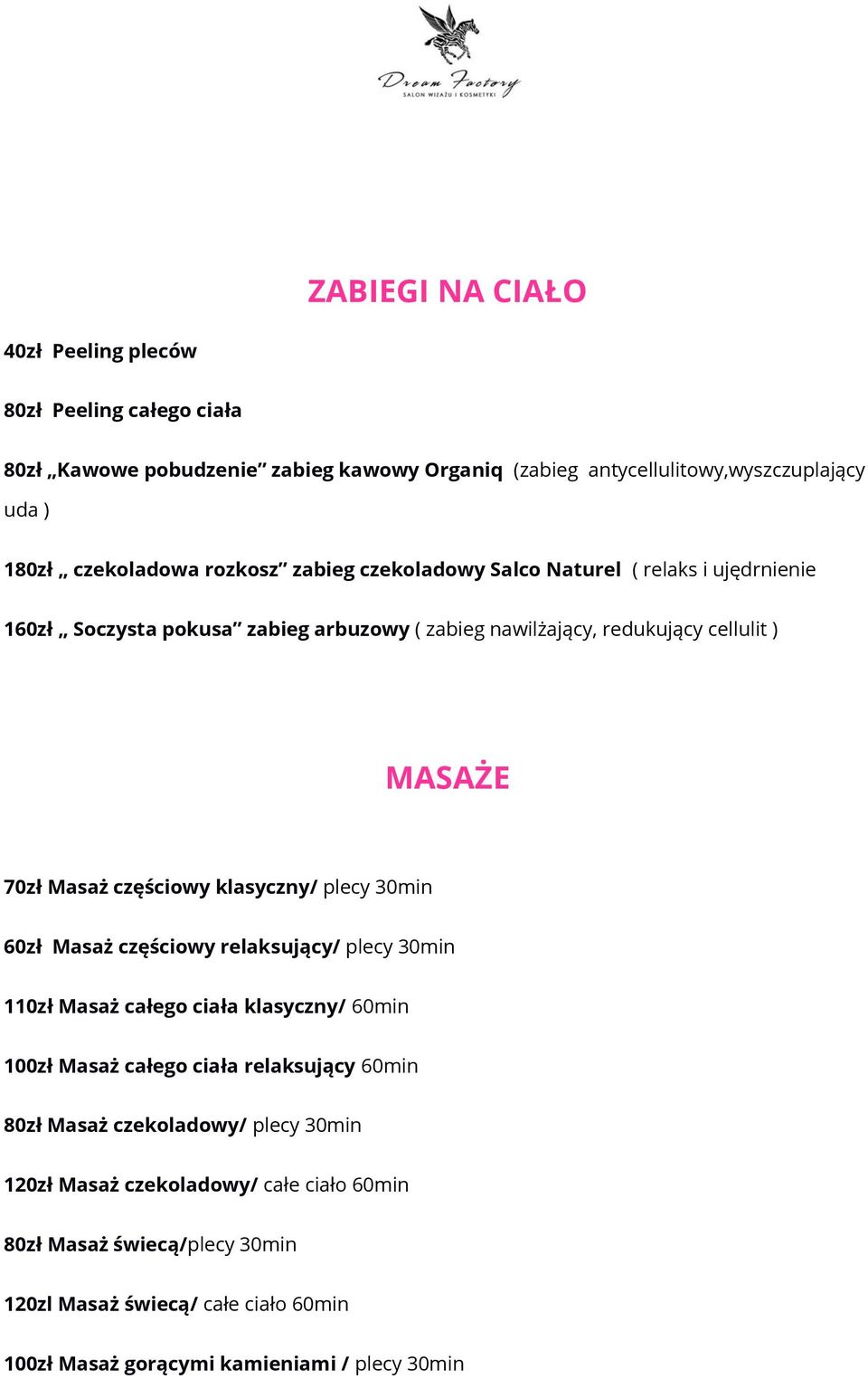 częściowy klasyczny/ plecy 30min 60zł Masaż częściowy relaksujący/ plecy 30min 110zł Masaż całego ciała klasyczny/ 60min 100zł Masaż całego ciała relaksujący 60min 80zł