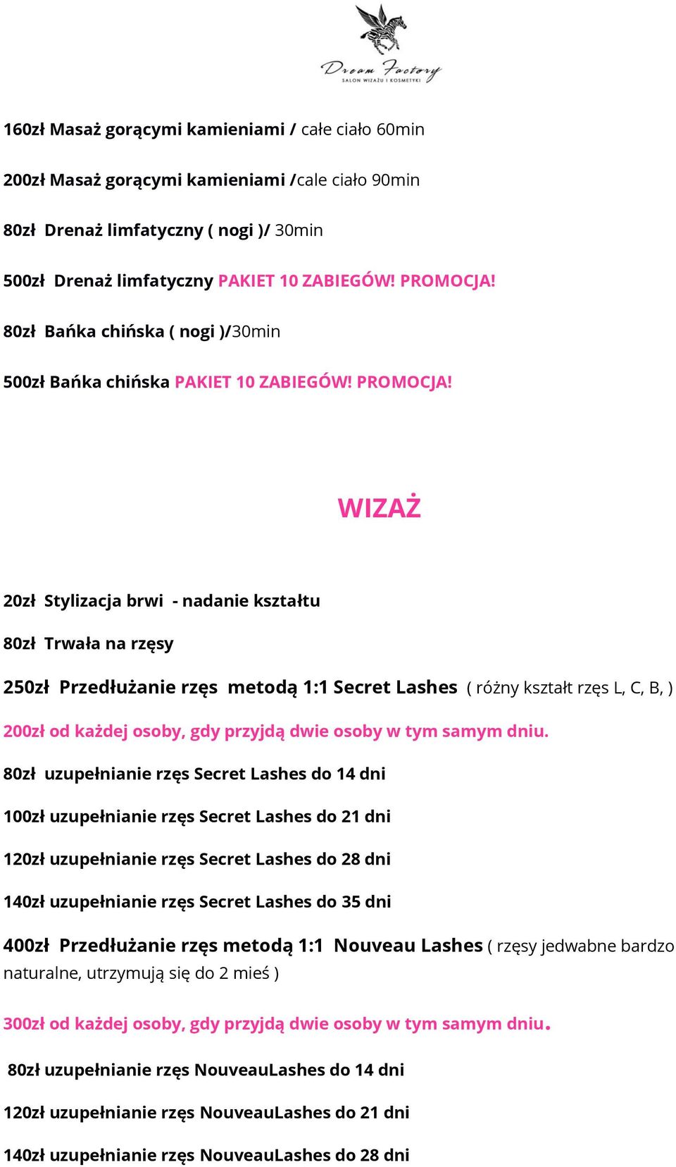 WIZAŻ 20zł Stylizacja brwi - nadanie kształtu 80zł Trwała na rzęsy 250zł Przedłużanie rzęs metodą 1:1 Secret Lashes ( różny kształt rzęs L, C, B, ) 200zł od każdej osoby, gdy przyjdą dwie osoby w tym