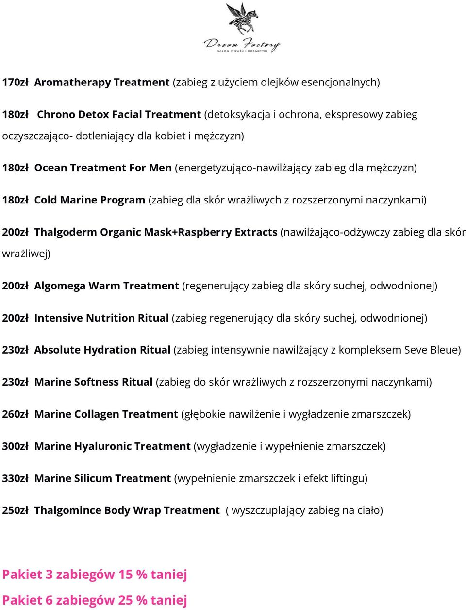 Mask+Raspberry Extracts (nawilżająco-odżywczy zabieg dla skór wrażliwej) 200zł Algomega Warm Treatment (regenerujący zabieg dla skóry suchej, odwodnionej) 200zł Intensive Nutrition Ritual (zabieg