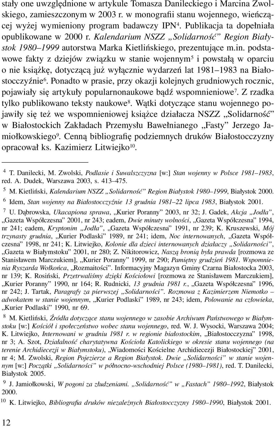 podstawowe fakty z dziejów związku w stanie wojennym 5 i powstałą w oparciu o nie książkę, dotyczącą już wyłącznie wydarzeń lat 1981 1983 na Białostocczyźnie 6.