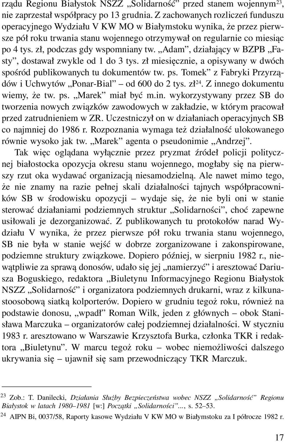 zł, podczas gdy wspomniany tw. Adam, działający w BZPB Fasty, dostawał zwykle od 1 do 3 tys. zł miesięcznie, a opisywany w dwóch spośród publikowanych tu dokumentów tw. ps.