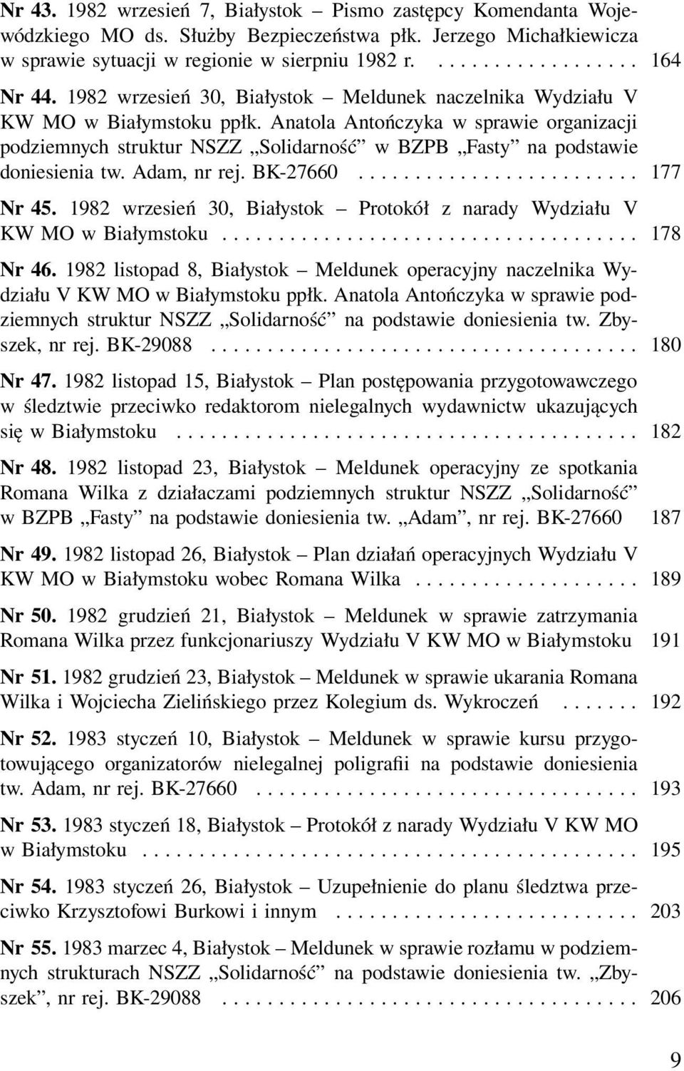 Anatola Antończyka w sprawie organizacji podziemnych struktur NSZZ Solidarność w BZPB Fasty na podstawie doniesienia tw. Adam, nr rej. BK-27660......................... 177 Nr 45.