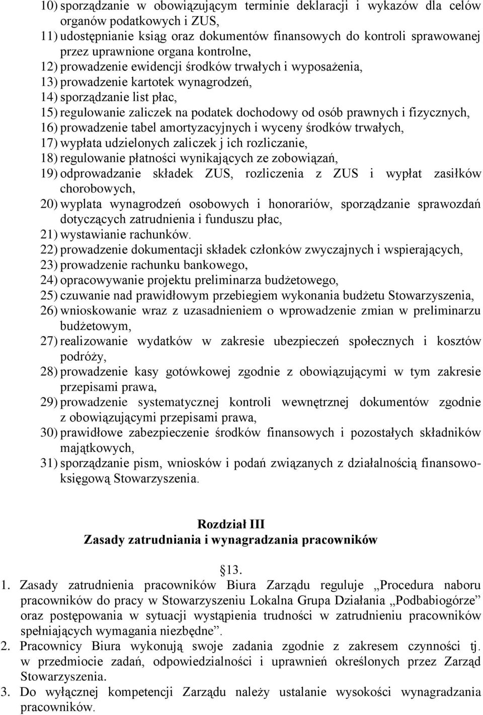 fizycznych, 16) prowadzenie tabel amortyzacyjnych i wyceny środków trwałych, 17) wypłata udzielonych zaliczek j ich rozliczanie, 18) regulowanie płatności wynikających ze zobowiązań, 19)