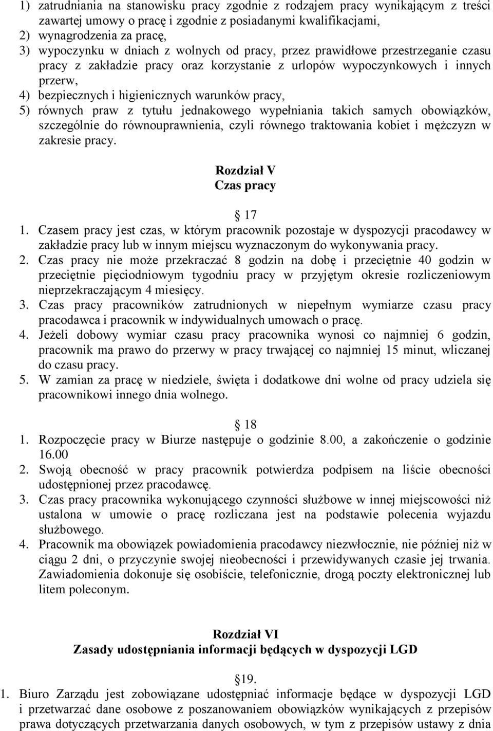 praw z tytułu jednakowego wypełniania takich samych obowiązków, szczególnie do równouprawnienia, czyli równego traktowania kobiet i mężczyzn w zakresie pracy. Rozdział V Czas pracy 17 1.