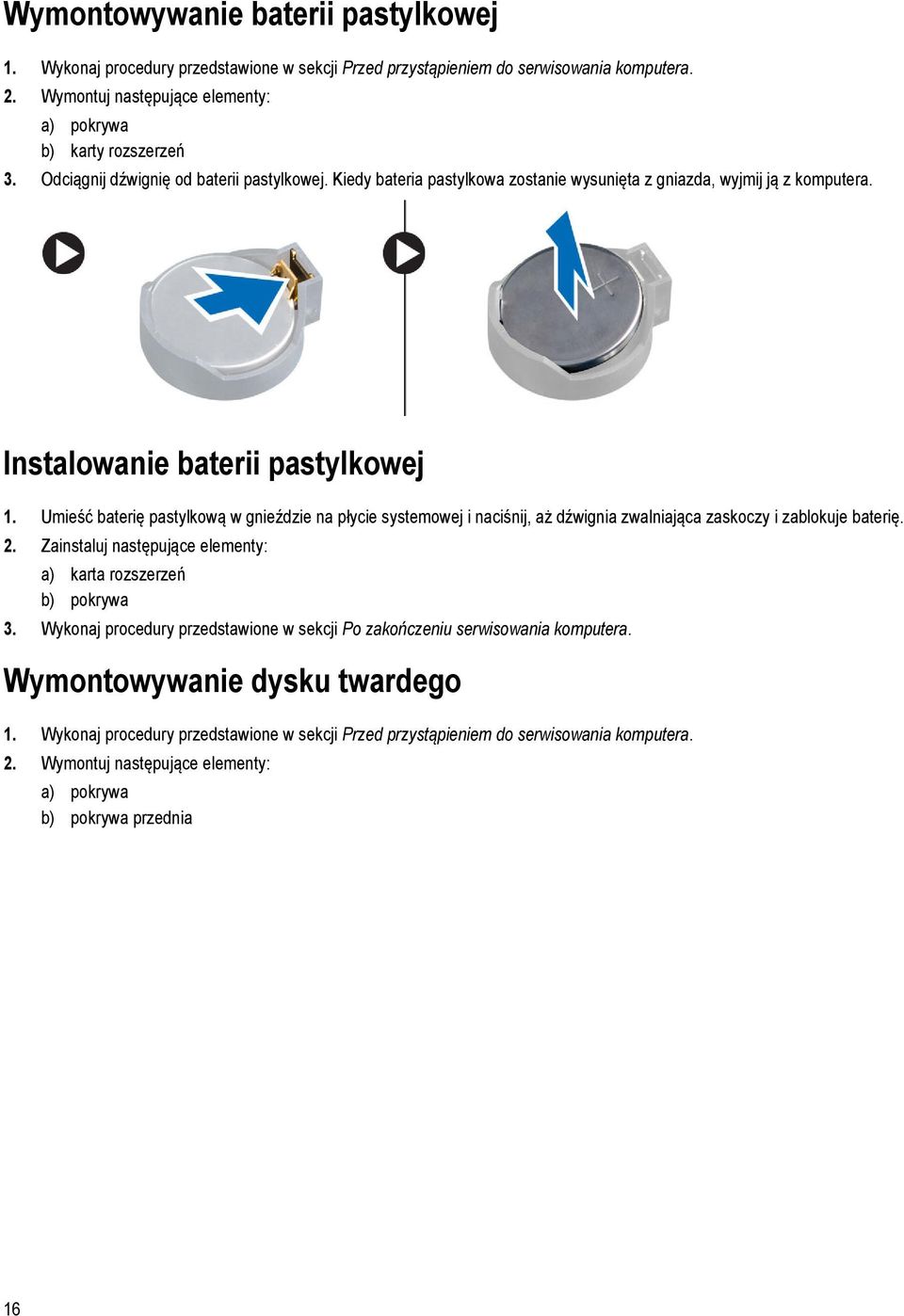 Umieść baterię pastylkową w gnieździe na płycie systemowej i naciśnij, aż dźwignia zwalniająca zaskoczy i zablokuje baterię. 2. Zainstaluj następujące elementy: a) karta rozszerzeń b) pokrywa 3.