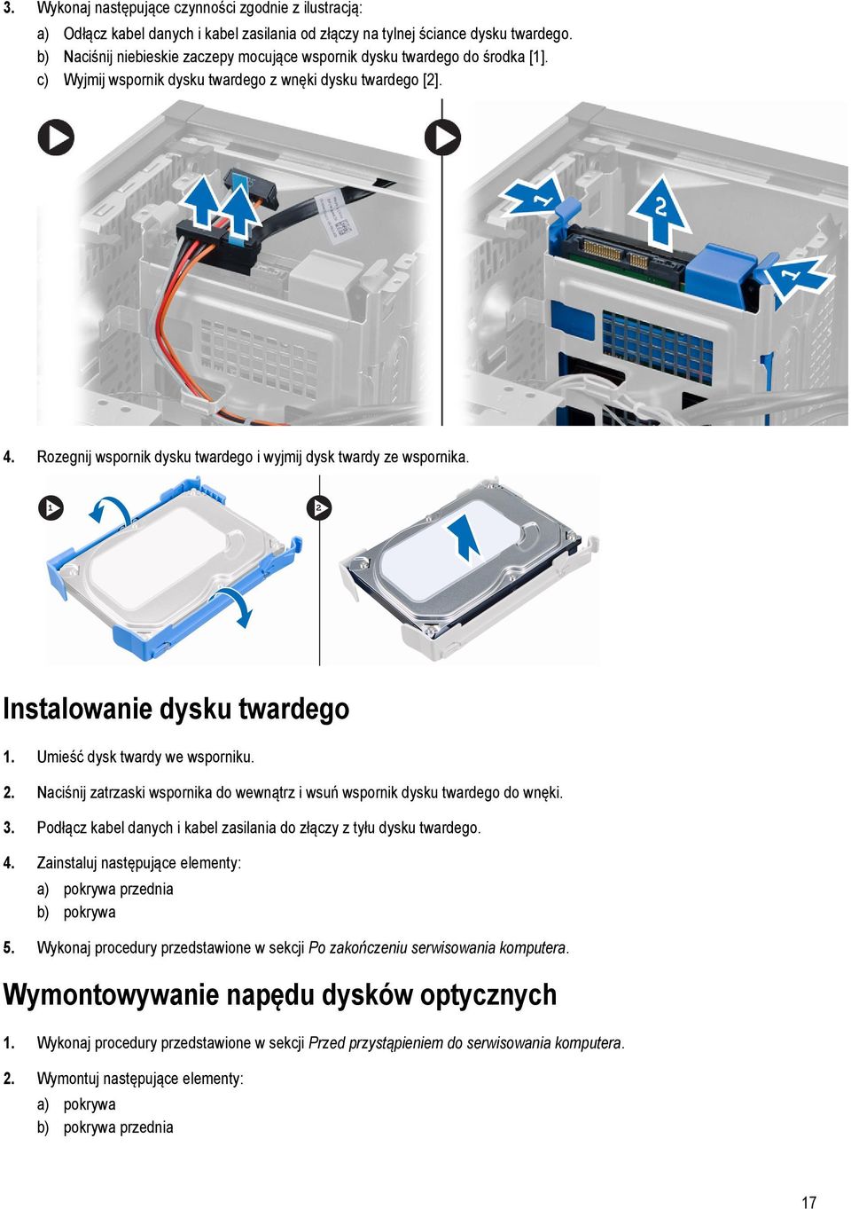 Rozegnij wspornik dysku twardego i wyjmij dysk twardy ze wspornika. Instalowanie dysku twardego 1. Umieść dysk twardy we wsporniku. 2.