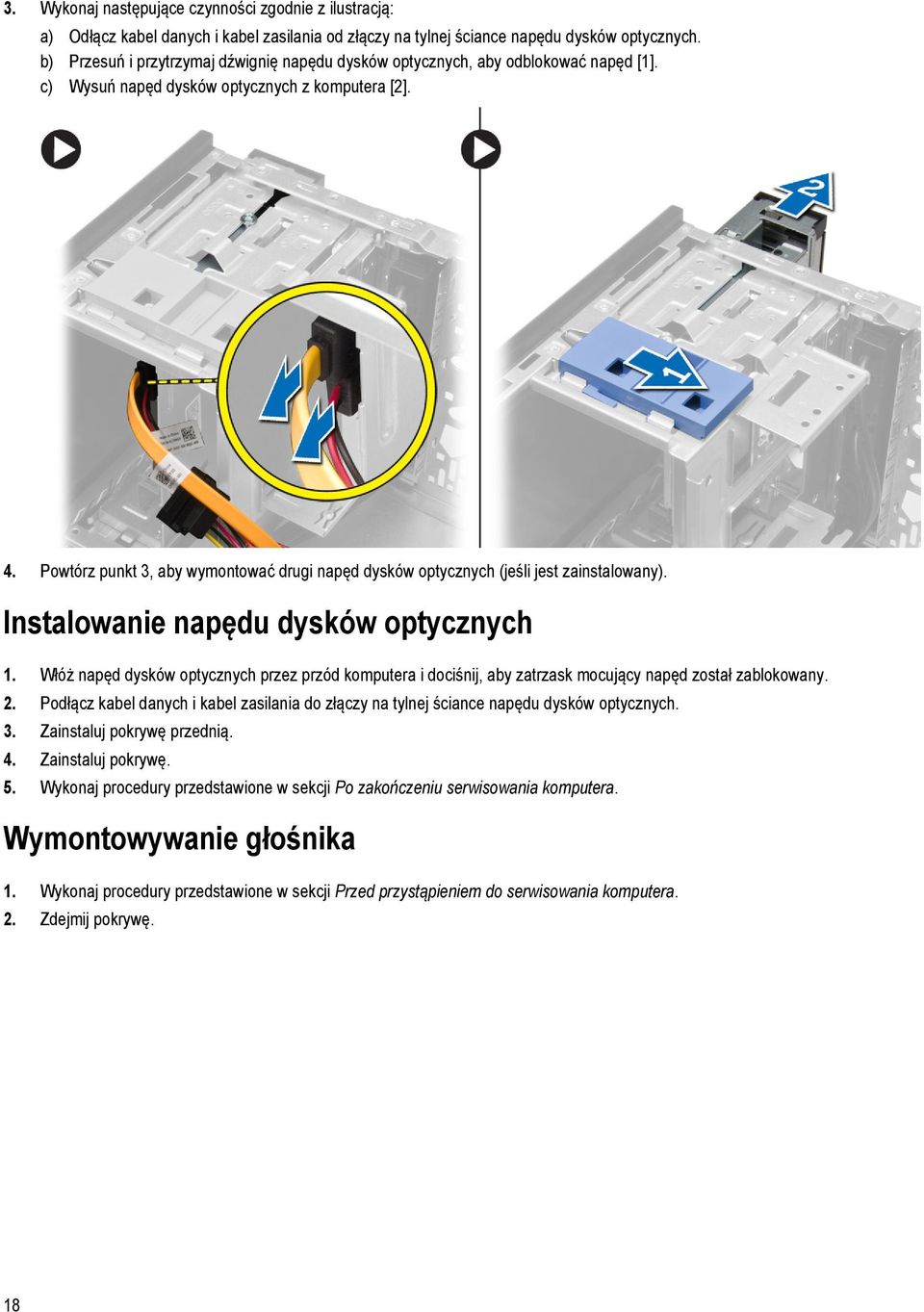 Powtórz punkt 3, aby wymontować drugi napęd dysków optycznych (jeśli jest zainstalowany). Instalowanie napędu dysków optycznych 1.