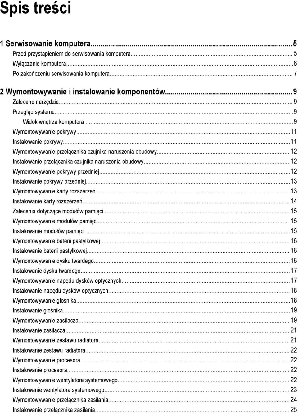 ..11 Wymontowywanie przełącznika czujnika naruszenia obudowy... 12 Instalowanie przełącznika czujnika naruszenia obudowy... 12 Wymontowywanie pokrywy przedniej...12 Instalowanie pokrywy przedniej.