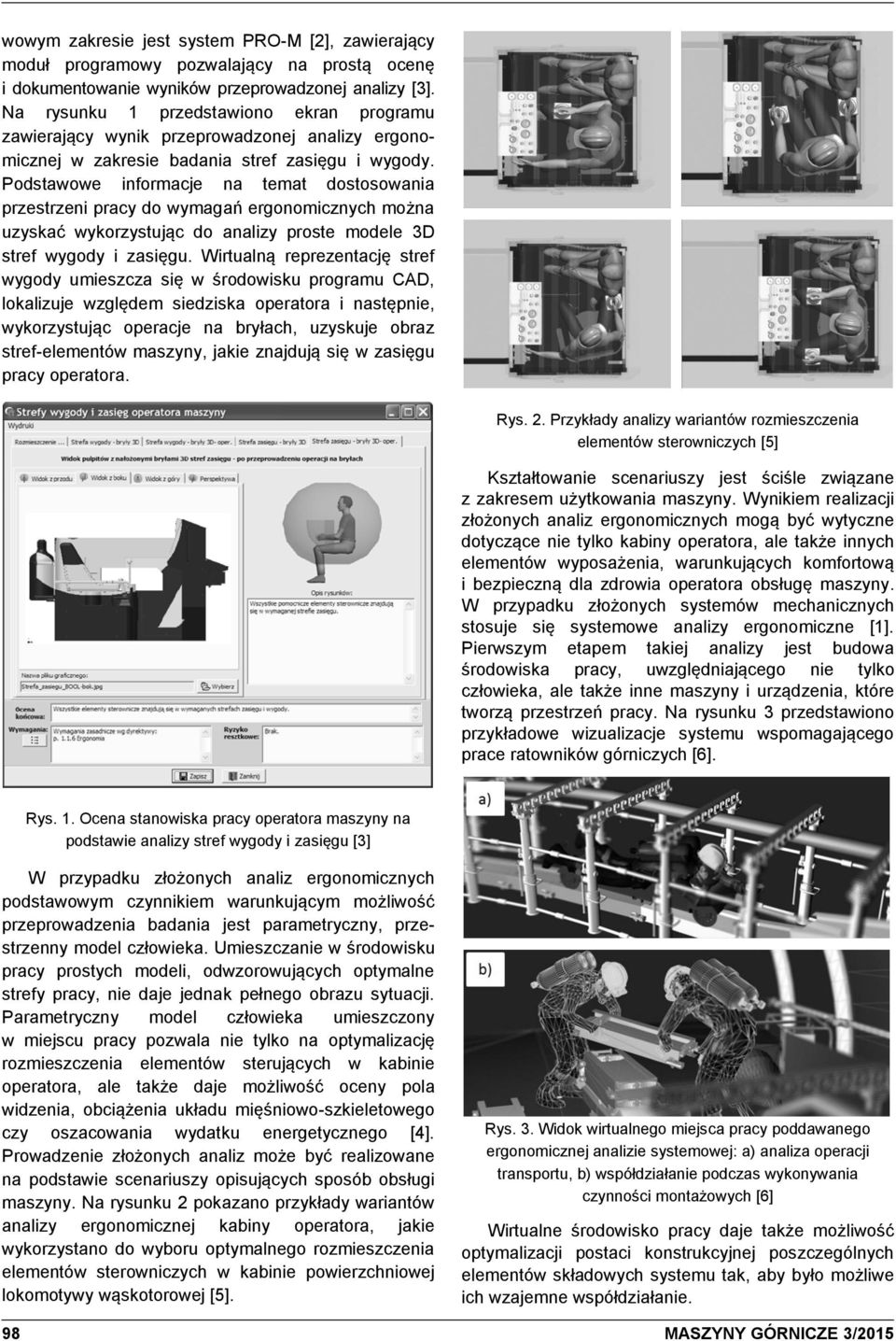 Podstawowe informacje na temat dostosowania przestrzeni pracy do wymagań ergonomicznych można uzyskać wykorzystując do analizy proste modele 3D stref wygody i zasięgu.