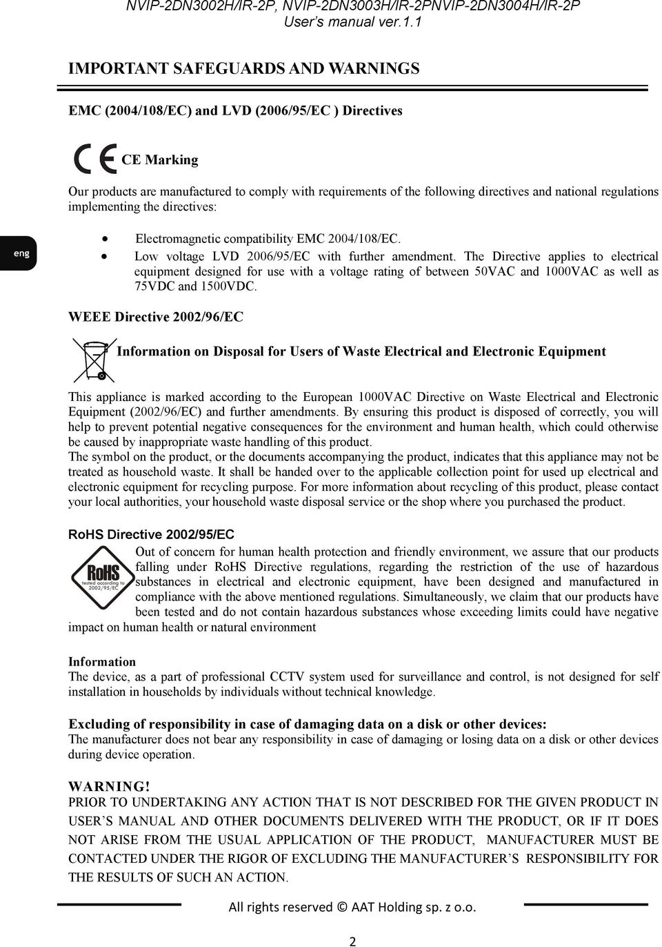 regulations implementing the directives: Electromagnetic compatibility EMC 2004/108/EC. Low voltage LVD 2006/95/EC with further amendment.