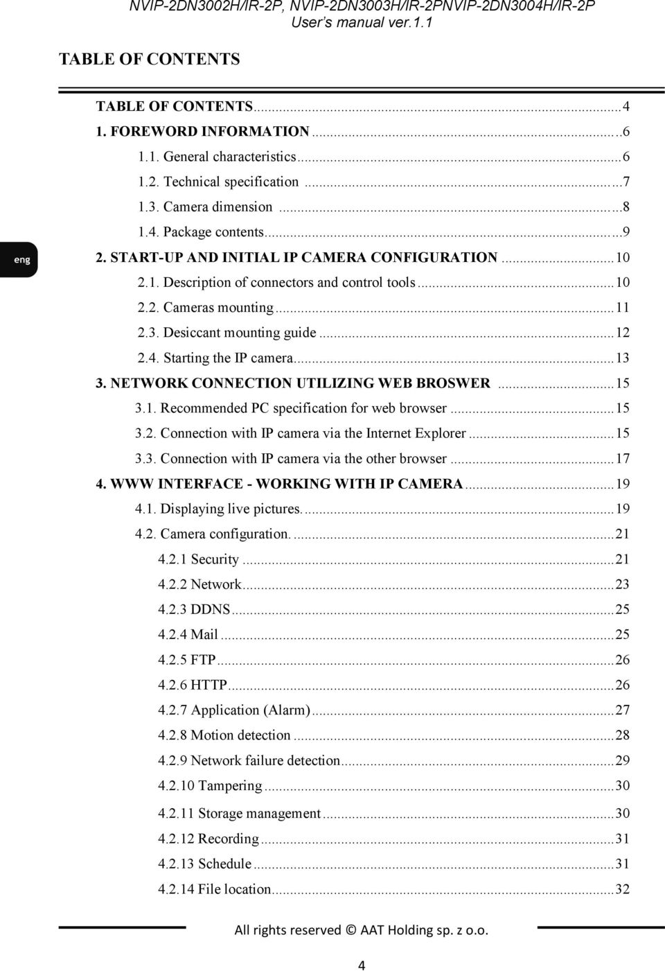 Starting the IP camera... 13 3. NETWORK CONNECTION UTILIZING WEB BROSWER... 15 3.1. Recommended PC specification for web browser... 15 3.2. Connection with IP camera via the Internet Explorer... 15 3.3. Connection with IP camera via the other browser.