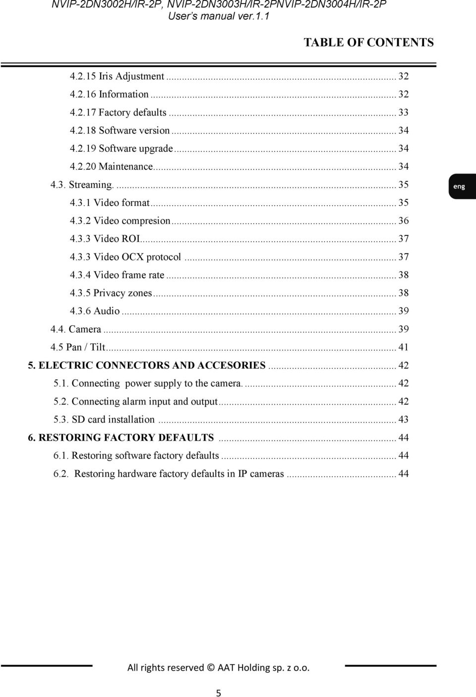 .. 39 4.4. Camera... 39 4.5 Pan / Tilt... 41 5. ELECTRIC CONNECTORS AND ACCESORIES... 42 5.1. Connecting power supply to the camera.... 42 5.2. Connecting alarm input and output... 42 5.3. SD card installation.