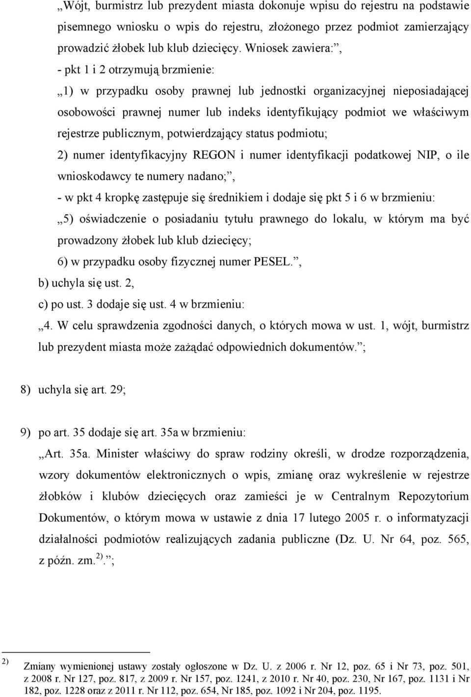 rejestrze publicznym, potwierdzający status podmiotu; 2) numer identyfikacyjny REGON i numer identyfikacji podatkowej NIP, o ile wnioskodawcy te numery nadano;, - w pkt 4 kropkę zastępuje się