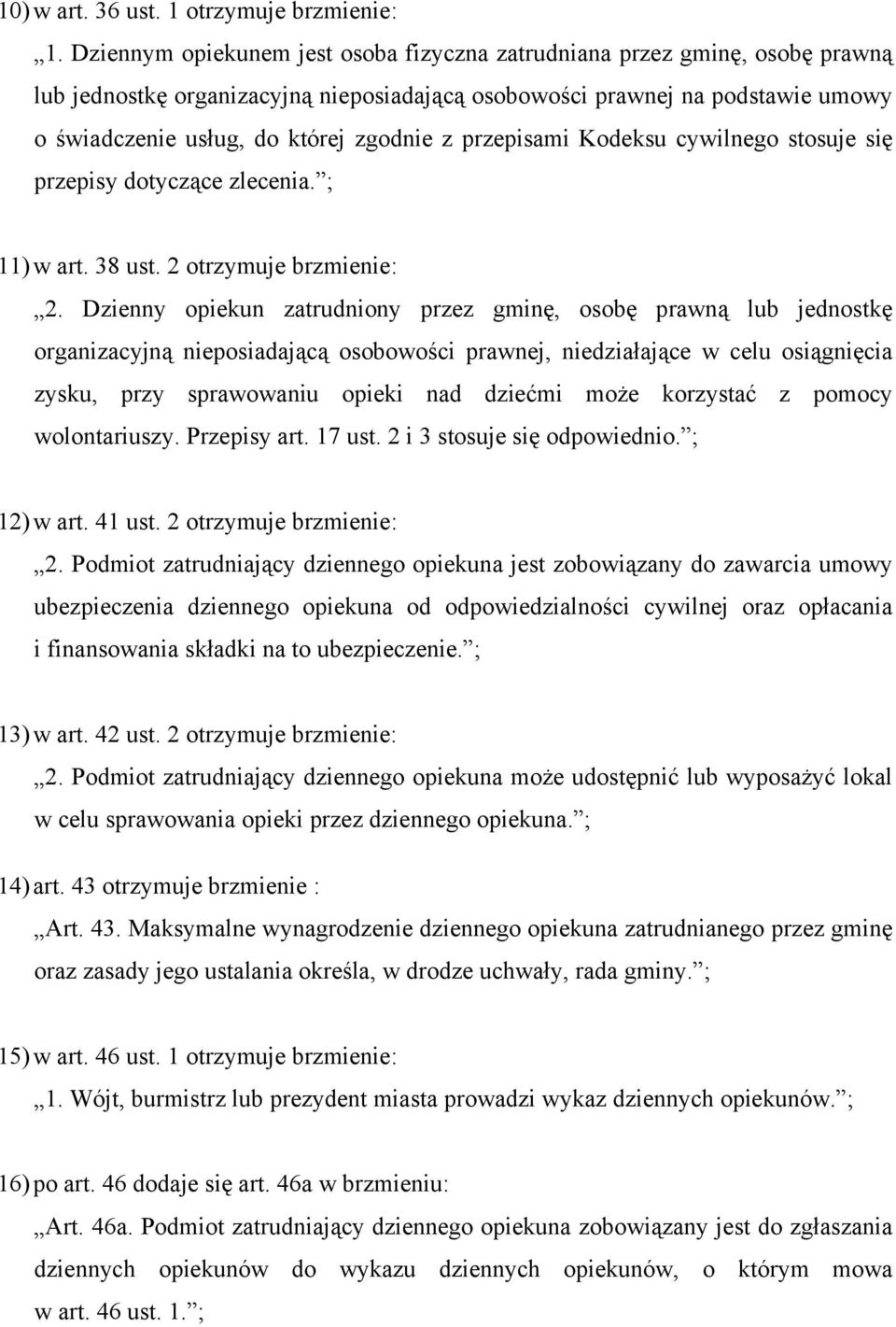 przepisami Kodeksu cywilnego stosuje się przepisy dotyczące zlecenia. ; 11) w art. 38 ust. 2 otrzymuje brzmienie: 2.