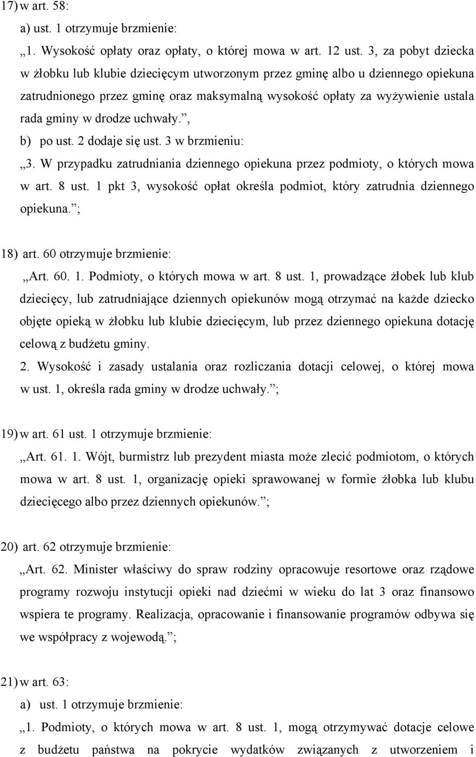 uchwały., b) po ust. 2 dodaje się ust. 3 w brzmieniu: 3. W przypadku zatrudniania dziennego opiekuna przez podmioty, o których mowa w art. 8 ust.