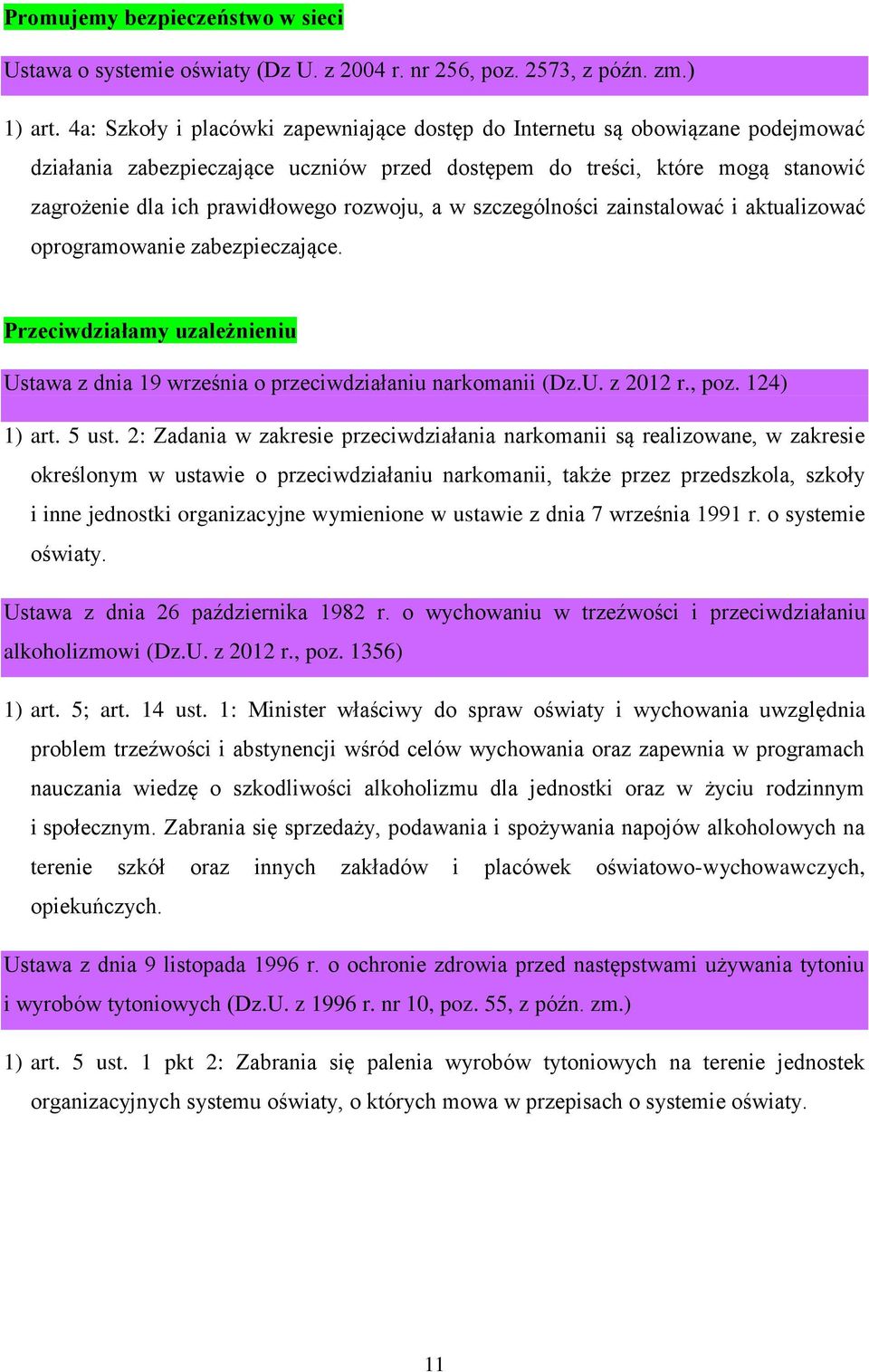 rozwoju, a w szczególności zainstalować i aktualizować oprogramowanie zabezpieczające. Przeciwdziałamy uzależnieniu Ustawa z dnia 19 września o przeciwdziałaniu narkomanii (Dz.U. z 2012 r., poz.