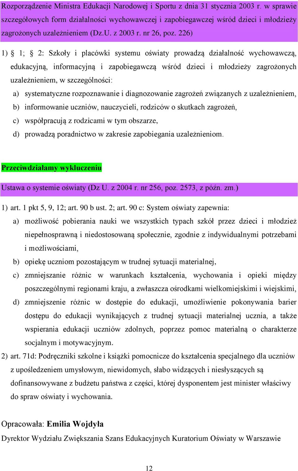 226) 1) 1; 2: Szkoły i placówki systemu oświaty prowadzą działalność wychowawczą, edukacyjną, informacyjną i zapobiegawczą wśród dzieci i młodzieży zagrożonych uzależnieniem, w szczególności: a)