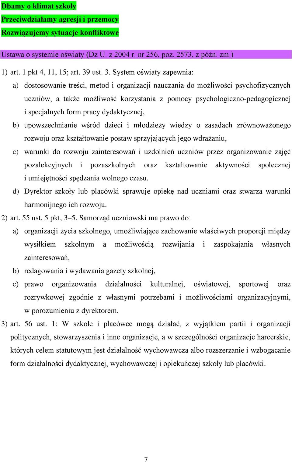 System oświaty zapewnia: a) dostosowanie treści, metod i organizacji nauczania do możliwości psychofizycznych uczniów, a także możliwość korzystania z pomocy psychologiczno-pedagogicznej i