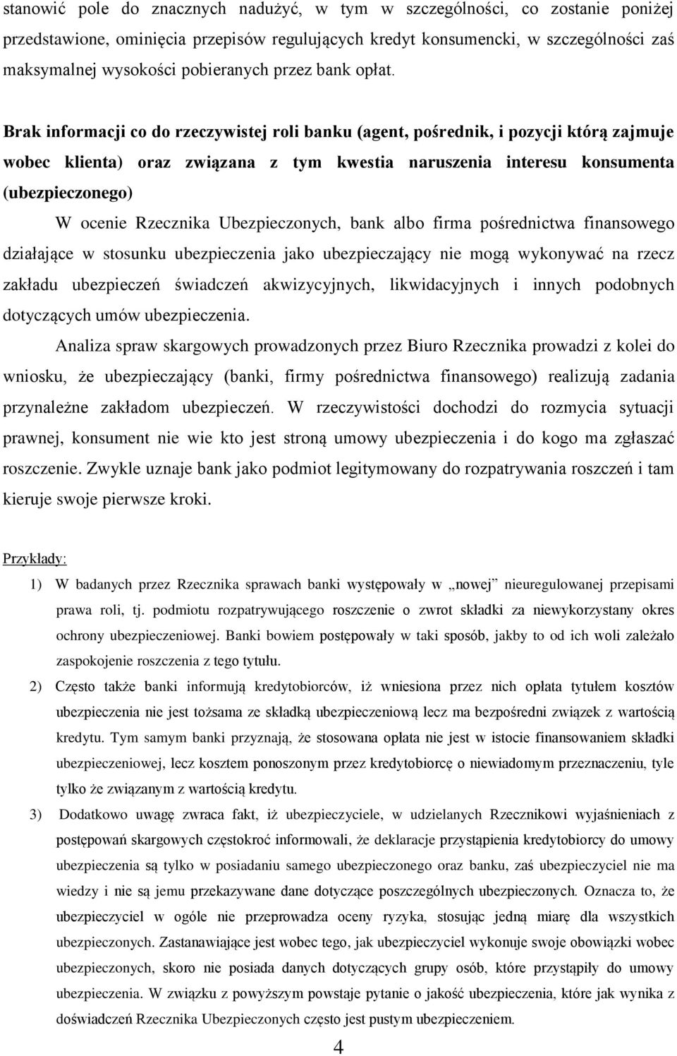 Brak informacji co do rzeczywistej roli banku (agent, pośrednik, i pozycji którą zajmuje wobec klienta) oraz związana z tym kwestia naruszenia interesu konsumenta (ubezpieczonego) W ocenie Rzecznika