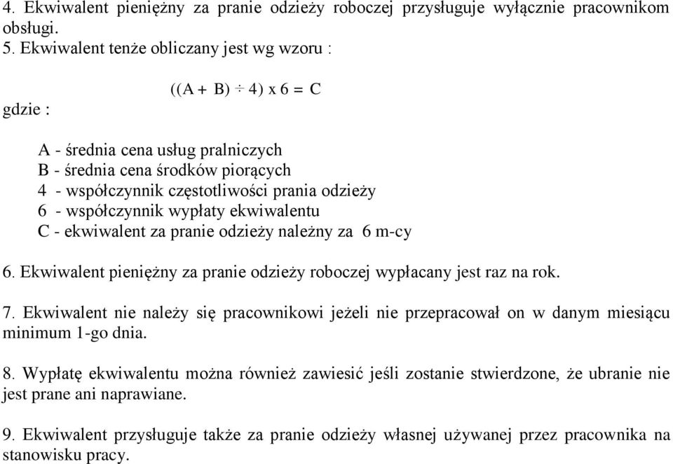 współczynnik wypłaty ekwiwalentu C - ekwiwalent za pranie odzieży należny za 6 m-cy 6. Ekwiwalent pieniężny za pranie odzieży roboczej wypłacany jest raz na rok. 7.