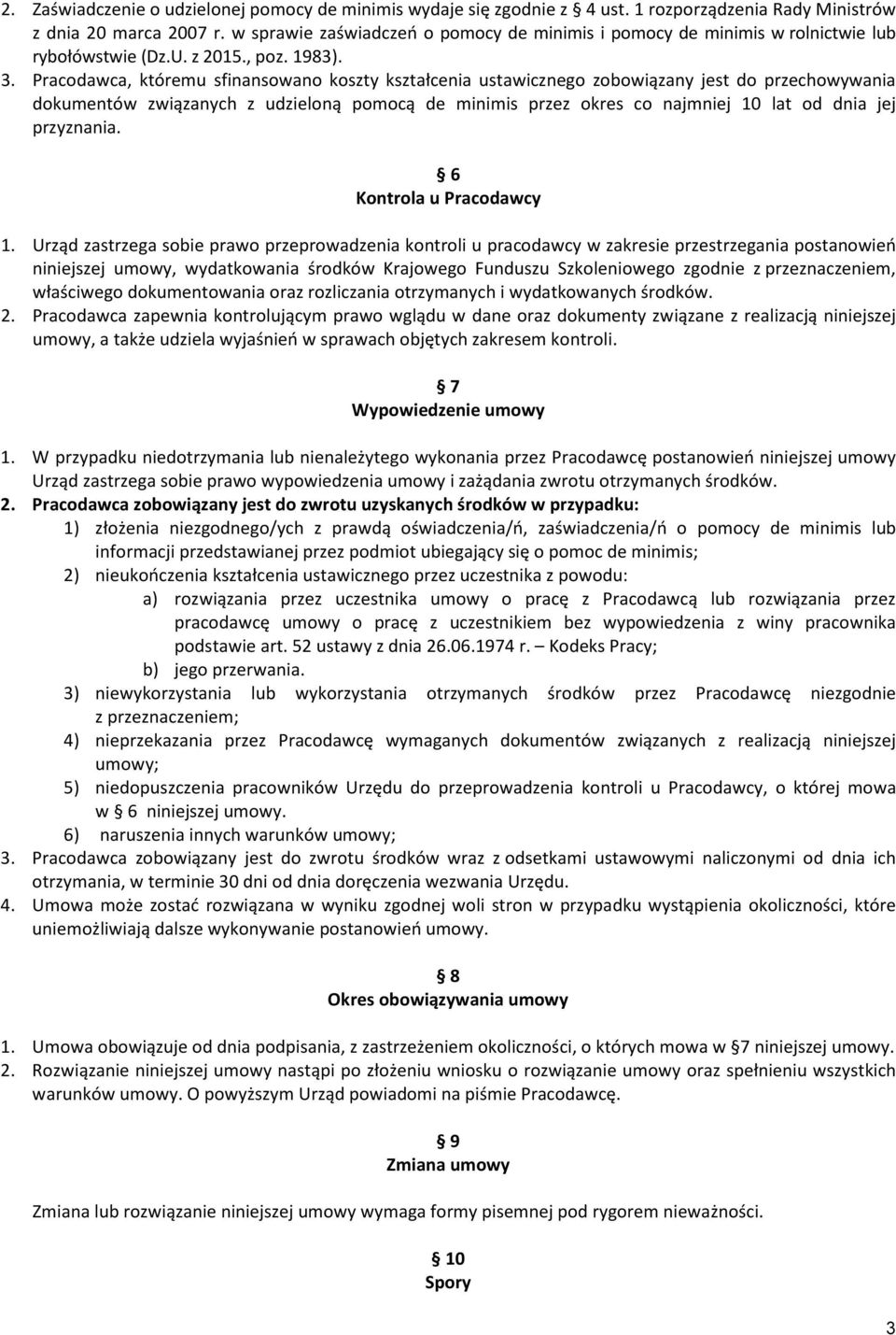 Pracodawca, któremu sfinansowano koszty kształcenia ustawicznego zobowiązany jest do przechowywania dokumentów związanych z udzieloną pomocą de minimis przez okres co najmniej 10 lat od dnia jej