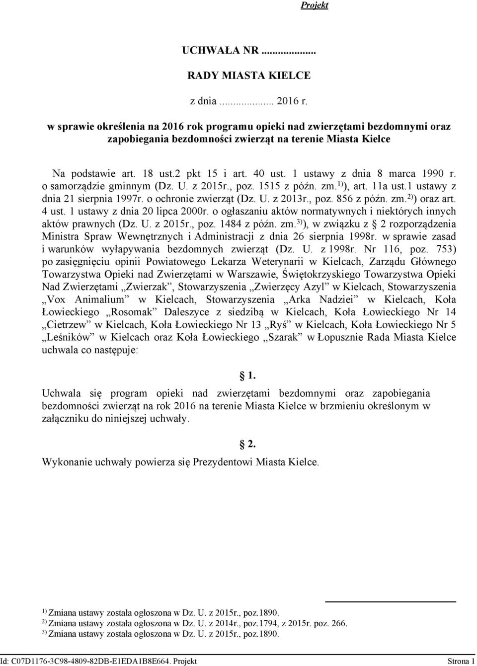 1 ustawy z dnia 8 marca 1990 r. o samorządzie gminnym (Dz. U. z 2015r., poz. 1515 z późn. zm. 1) ), art. 11a ust.1 ustawy z dnia 21 sierpnia 1997r. o ochronie zwierząt (Dz. U. z 2013r., poz. 856 z późn.