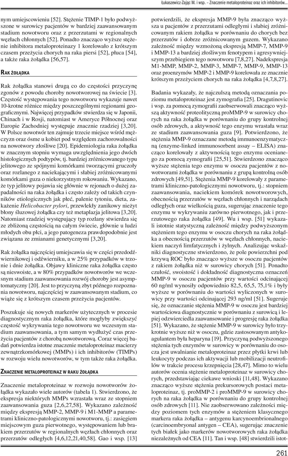 Ponadto znacząco wyższe stężenie inhibitora metaloproteinazy 1 korelowało z krótszym czasem przeżycia chorych na raka piersi [52], płuca [54], a także raka żołądka [56,57].