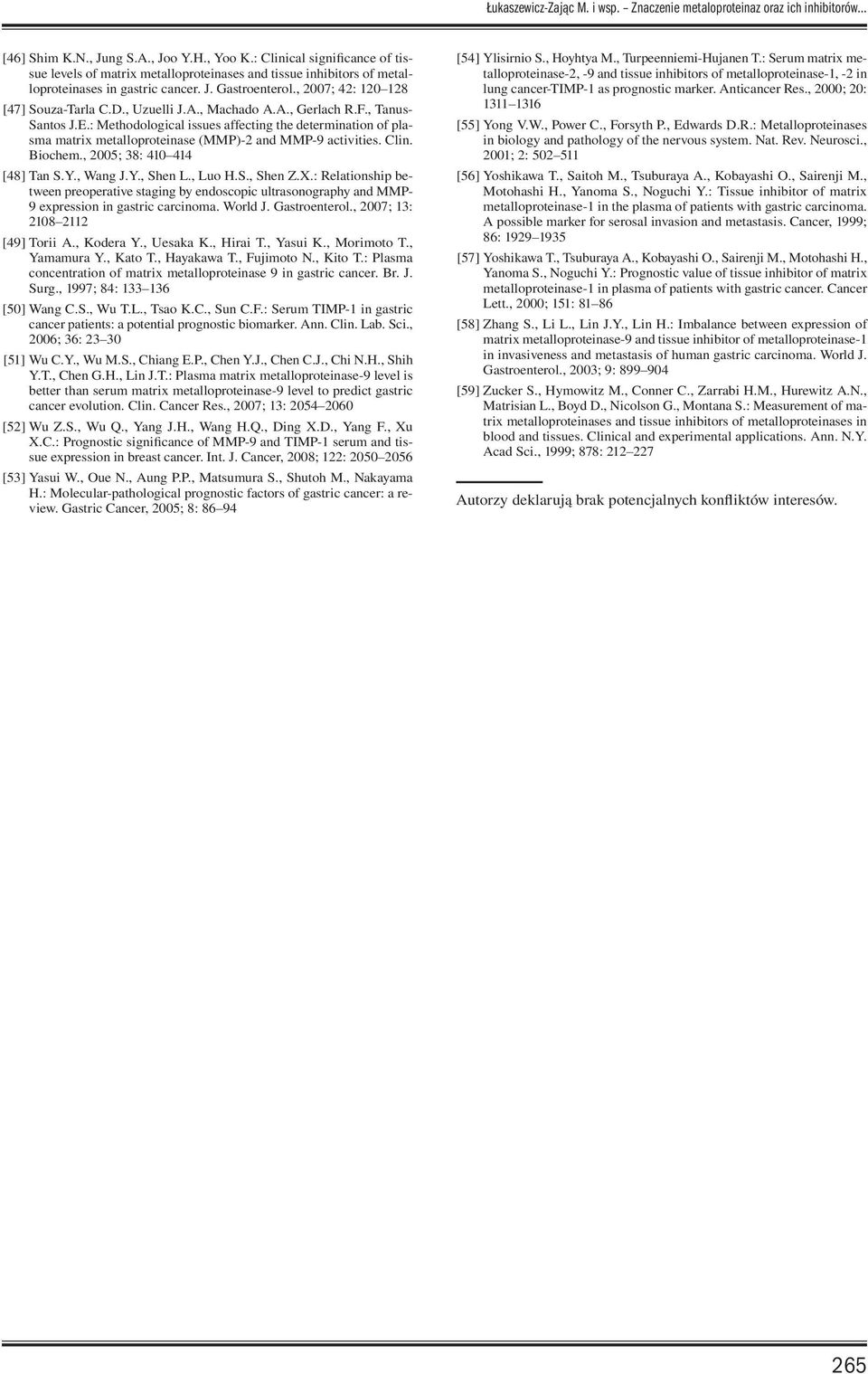 , Uzuelli J.A., Machado A.A., Gerlach R.F., Tanus- Santos J.E.: Methodological issues affecting the determination of plasma matrix metalloproteinase (MMP)-2 and activities. Clin. Biochem.