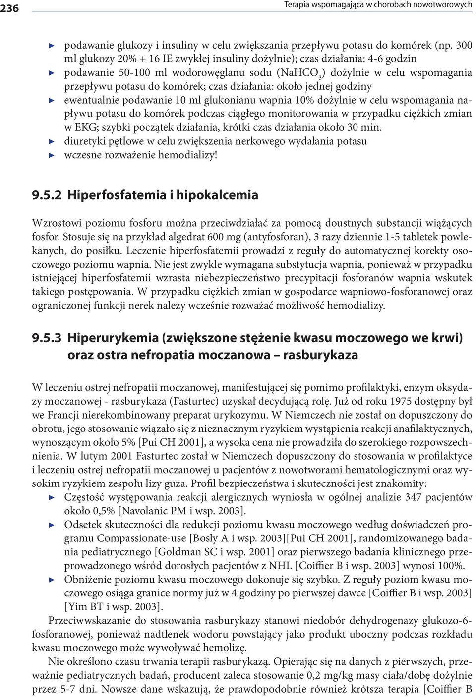 działania: około jednej godziny ewentualnie podawanie 10 ml glukonianu wapnia 10% dożylnie w celu wspomagania napływu potasu do komórek podczas ciągłego monitorowania w przypadku ciężkich zmian w