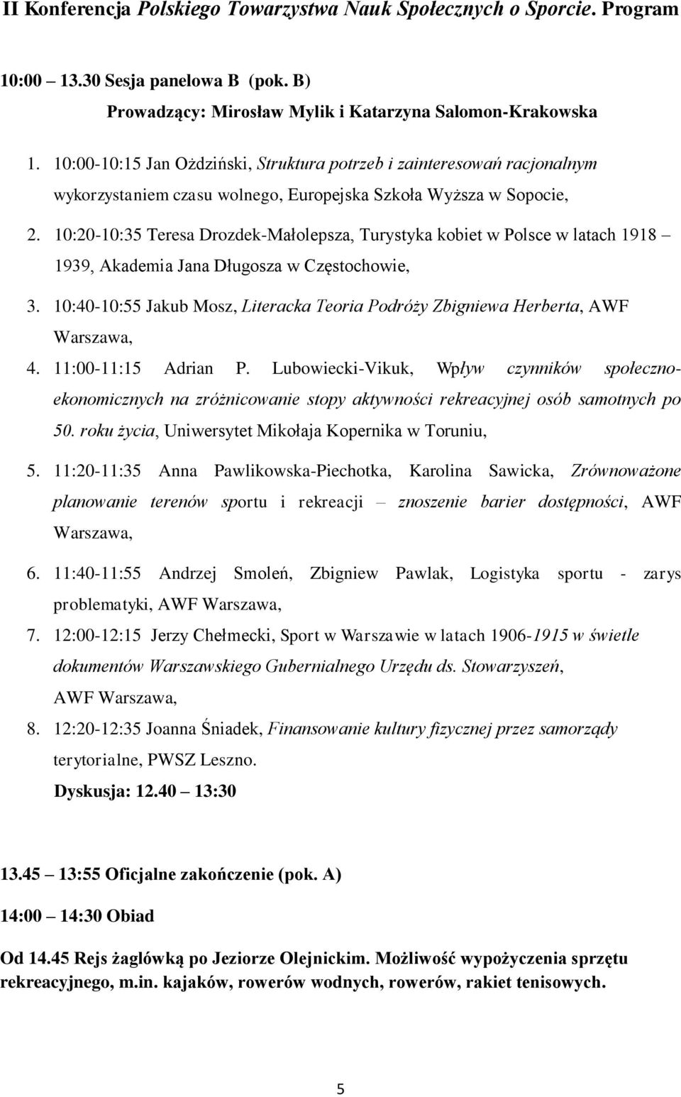 10:20-10:35 Teresa Drozdek-Małolepsza, Turystyka kobiet w Polsce w latach 1918 1939, Akademia Jana Długosza w Częstochowie, 3.